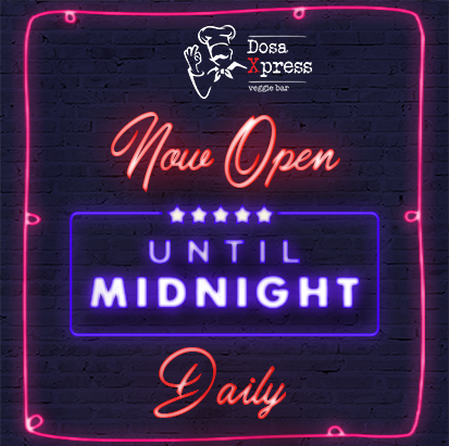 Dosa Xpress Open Midnight